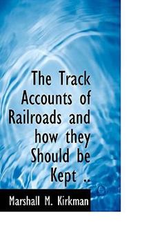 Paperback The Track Accounts of Railroads and How They Should Be Kept .. Book