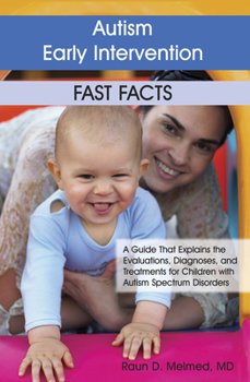 Paperback Autism Early Intervention: Fast Facts: A Guide That Explains the Evaluations, Diagnoses, and Treatments for Children with Autism Spectrum Disorders Book