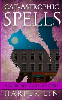 Cat-astrophic Spells - Book #3 of the A Wonder Cats Mystery