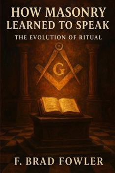 Paperback How Masonry Learned to Speak: The Evolution of Ritual Book