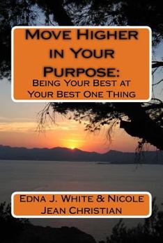 Paperback Move Higher in Your Purpose: : Being Your Best at Your Best One Thing Book