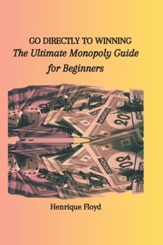 Paperback Go Directly to Winning: The Ultimate Monopoly Guide for Beginners Book