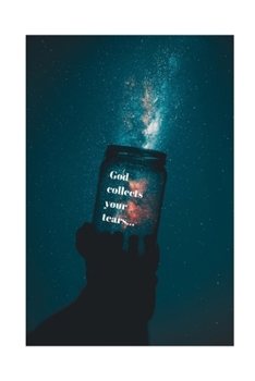 God collects your tears...: Lined 120 Page Notebook (6"x 9")