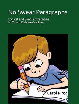 Paperback No Sweat Paragraphs: Simple and Logical Strategies for Teaching Children to Write Book