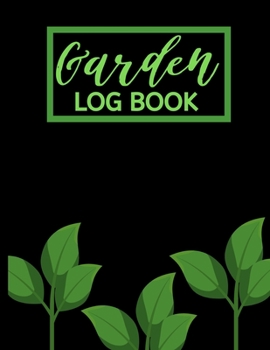 Garden Log Book: Garden Planting Journal With Leaves, Gardener Logbook To Record, Track Plants and Projects, Gardening Gifts For Garden Lovers Women, Men, Mom, Dad (8,5" x 11")