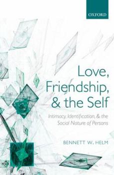 Paperback Love, Friendship, and the Self: Intimacy, Identification, and the Social Nature of Persons Book