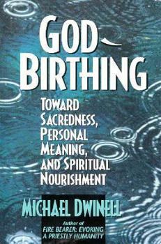 Hardcover God-Birthing: Towards Sacredness, Personal Meaning, and Spiritual Nourishment Book
