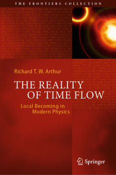 Hardcover The Reality of Time Flow: Local Becoming in Modern Physics Book