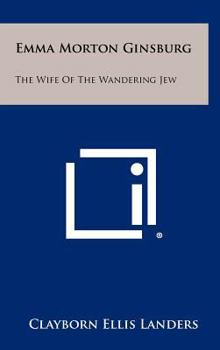 Hardcover Emma Morton Ginsburg: The Wife Of The Wandering Jew Book