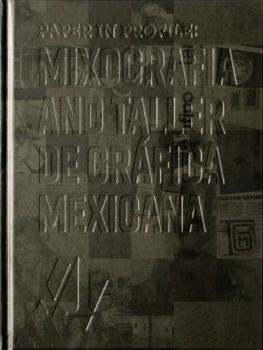 Hardcover Paper in Profile: Mixografia and Taller de Graafica Mexicana: June 4-August 21, 2016 Book