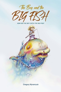 Paperback The Boy and the Big Fish: Vol.1 How did the Boy catch the Big Fish Book