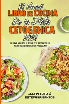 Paperback El Nuevo Libro De Cocina De La Dieta Cetog?nica 2021: La Forma M?s F?cil De Perder Peso R?pidamente Con Muchas Recetas Que Cualquiera Puede Cocinar (T [Spanish] Book