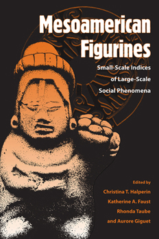 Paperback Mesoamerican Figurines: Small-Scale Indices of Large-Scale Social Phenomena Book