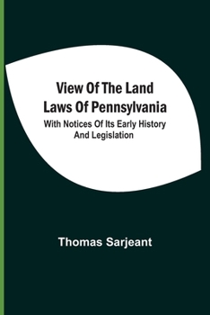 Paperback View Of The Land Laws Of Pennsylvania: With Notices Of Its Early History And Legislation Book