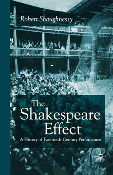 Paperback The Shakespeare Effect: A History of Twentieth-Century Performance Book