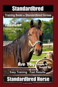 Paperback Standardbred Training Book for Standardbred Horses By SaddleUP Horse Training, Are You Ready to Saddle Up? Easy Training * Fast Results, Standardbred Book