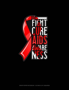Paperback Go Fight Cure AIDS Awareness: Graph Paper Notebook - 0.25 Inch (1/4") Squares Book
