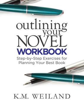 Outlining Your Novel Workbook: Step-By-Step Exercises for Planning Your Best Book - Book #2 of the Helping Writers Become Authors