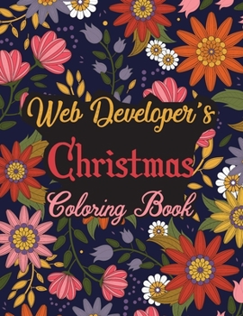 Paperback Web Developer's Christmas Coloring Book: This Coloring Book Helps Reduce Stress, Relieve Anxiety, Spark Creativity and More. Male/Female Web Developer Book