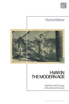 Hardcover Hvar in the Modern Age: Identity and Change in Southeast Europe Book