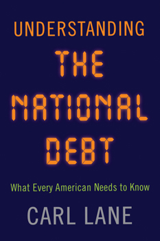 Hardcover Understanding the National Debt: What Every American Needs to Know Book