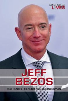 Jeff Bezos: Tech Entrepreneur and Businessman - Book  of the Influential Lives