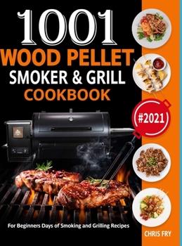 Hardcover Wood Pellet Smoker and Grill Cookbook: 1001 For Beginners Days of Smoking and Grilling Recipe book: The Ultimate Barbecue Recipes and BBQ meals #2021 Book