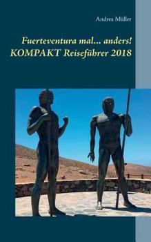 Paperback Fuerteventura mal ... anders! Kompakt Reiseführer 2018 [German] Book