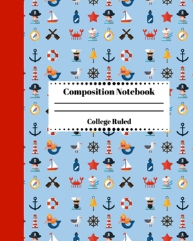 Composition Notebook College Ruled: Nautical Lined Journal. Sailor Kids Notebook Pirates Themed. Blue Cover Marine Life Edition