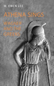 Paperback Athena Sings: Wagner and the Greeks Book