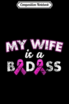 Composition Notebook: My Wife is a Badass Breast Cancer  Journal/Notebook Blank Lined Ruled 6x9 100 Pages