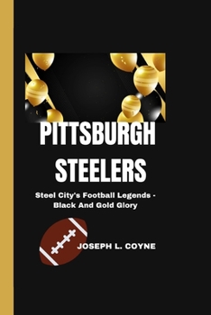 Paperback Pittsburgh Steelers: Steel City's Football Legends - Black And Gold Glory Book