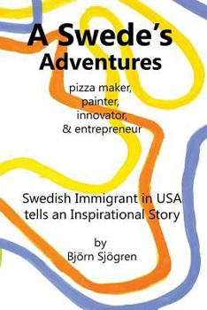 Paperback A Swede's Adventures: pizza maker, painter, innovator & entrepreneur; Swedish Immigrant in USA tells an Inspirational Story Book