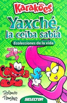 Paperback Yaxche, la Ceiba Sabia: Ecolecciones de la Vida [Spanish] Book