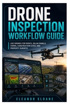 Paperback Drone Inspection Workflow Guide: Use Drones for Roofs, Solar Panels, Farms, Construction Sites, and Property Surveys Book