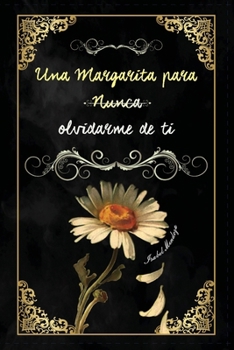 UNA MARGARITA PARA NUNCA OLVIDARME DE TI (Spanish Edition)