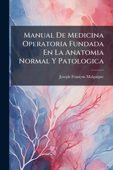 Paperback Manual De Medicina Operatoria Fundada En La Anatomia Normal Y Patologica [Spanish] Book