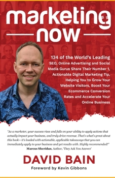 Paperback Marketing Now: 134 of the World's Leading SEO, Online Advertising and Social Media Gurus Share Their Number 1, Actionable Digital Mar Book