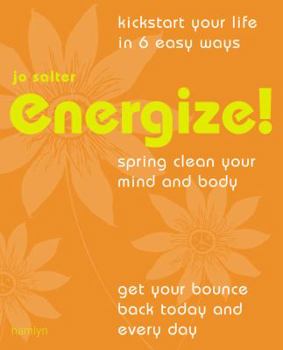 Paperback Energize!: Kickstart Your Life in 6 Easy Ways*Spring Clean Your Mind and Body*Get Your Bounce Back Today and Every Day Book