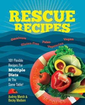 Paperback Rescue Recipes: 101 Flexible Recipes for Multiple Diets at the Same Table! (Omnivore, Paleo, Gluten-Free, Vegetarian, Vegan)! Book