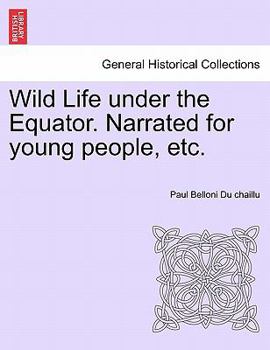 Paperback Wild Life Under the Equator. Narrated for Young People, Etc. Book