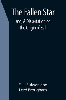 Paperback The Fallen Star; and, A Dissertation on the Origin of Evil Book