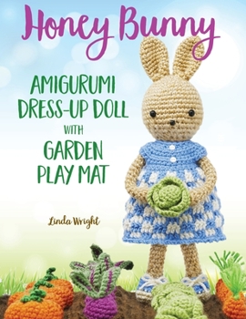 Paperback Honey Bunny Amigurumi Dress-Up Doll with Garden Play Mat: Crochet Patterns for Bunny Doll plus Doll Clothes, Garden Playmat & Accessories Book