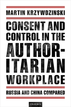 Hardcover Consent and Control in the Authoritarian Workplace: Russia and China Compared Book