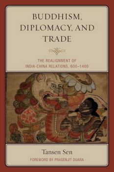 Hardcover Buddhism, Diplomacy, and Trade: The Realignment of India-China Relations, 600-1400 Book