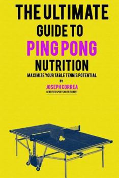 Paperback The Ultimate Guide to Ping Pong Nutrition: Maximize Your Table Tennis Potential Book