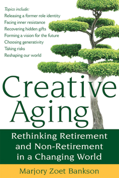 Paperback Creative Aging: Rethinking Retirement and Non-Retirement in a Changing World Book