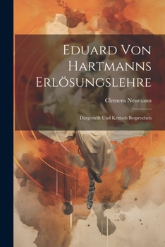 Eduard von Hartmanns Erl�sungslehre; dargestellt und kritisch besprochen