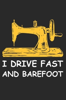 I Drive fast And Barefoot: Funny Sewing lined journal gifts . Best Lined Journal gifts for sewers who loves sewing. This Funny Sewing Lined journal Gifts is the perfect Lined Journal Gifts For Sewers.
