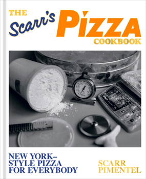 The Scarr's Pizza Book: New York-Style Pizza for Everybody: A Cookbook
